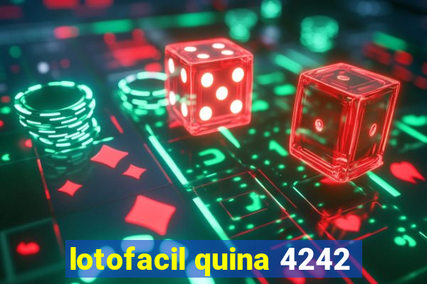 lotofacil quina 4242